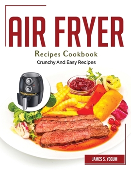Paperback Air Fryer Recipes Cookbook: Crunchy And Easy Recipes Book
