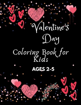 Paperback Valentine's Day Coloring Book for Kids Ages 2-5: A Collection of Fun and Easy Happy Valentine's Day Quotes, Animals, Flowers, I Love You Coloring Page Book