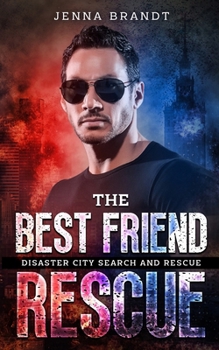 The Best Friend Rescue: A K9 Handler Romance - Book  of the Disaster City Search and Rescue