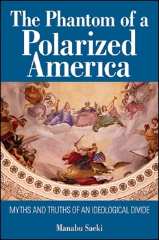 Hardcover The Phantom of a Polarized America: Myths and Truths of an Ideological Divide Book