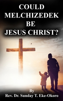 Paperback Could Melchizedek Be Jesus Christ? Book