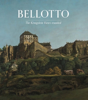 Paperback Bellotto: The Koenigstein Views Reunited Book