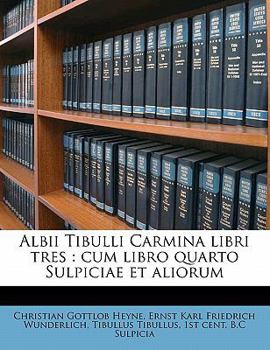 Albii Tibulli Carmina libri tres: cum libro quarto Sulpiciae et aliorum Volume 2