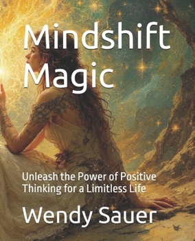 Paperback Mindshift Magic: Unleash the Power of Positive Thinking for a Limitless Life Book