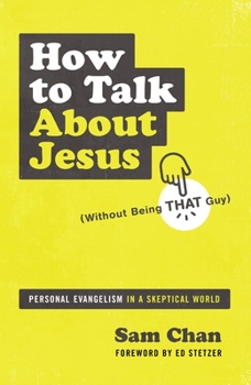 Paperback How to Talk about Jesus (Without Being That Guy): Personal Evangelism in a Skeptical World Book