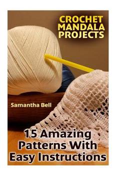 Paperback Crochet Mandala Projects: 15 Amazing Patterns with Easy Instructions: (Crochet Patterns, Crochet Stitches) Book