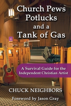 Paperback Church Pews, Potlucks, and a Tank of Gas: A Survival Guide for the Independent Christian Artist Book