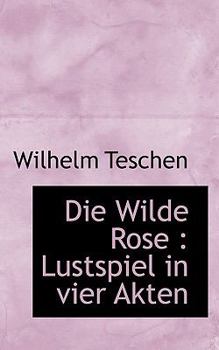 Paperback Die Wilde Rose: Lustspiel in Vier Akten Book