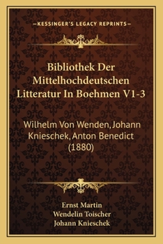 Paperback Bibliothek Der Mittelhochdeutschen Litteratur In Boehmen V1-3: Wilhelm Von Wenden, Johann Knieschek, Anton Benedict (1880) [German] Book