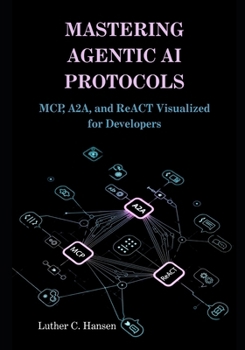 Paperback Mastering Agentic AI Protocols: MCP, A2A, and ReACT Visualized for Developers Book