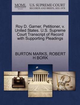 Paperback Roy D. Garner, Petitioner, V. United States. U.S. Supreme Court Transcript of Record with Supporting Pleadings Book