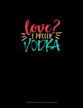 Paperback Love? I Prefer Vodka: Composition Notebook: Wide Ruled Book
