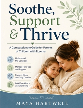Paperback Soothe, Support & Thrive: A Compassionate Guide for Parents of Children With Eczema Book