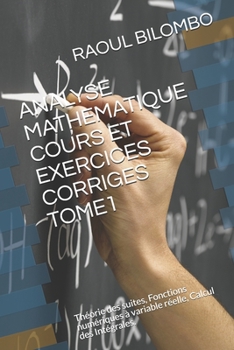 Paperback Analyse Mathematique Cours Et Exercices Corriges Tome1: Théorie des suites, Fonctions numériques à variable réelle, Calcul des Intégrales. [French] Book