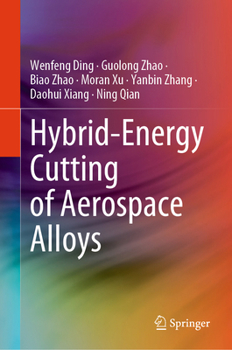 Hardcover Hybrid-Energy Cutting of Aerospace Alloys Book