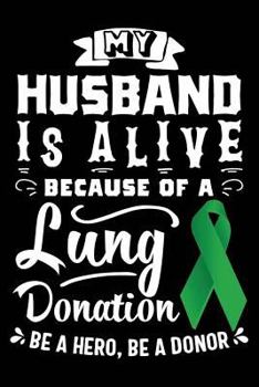 Paperback My Husband Is Alive Because of a Lung Donation Be a Hero, Be a Donor Book