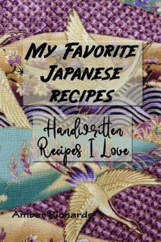 My Favorite Japanese Recipes: Handwritten Recipes I Love