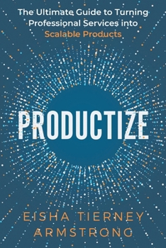 Paperback Productize: The Ultimate Guide to Turning Professional Services into Scalable Products Book