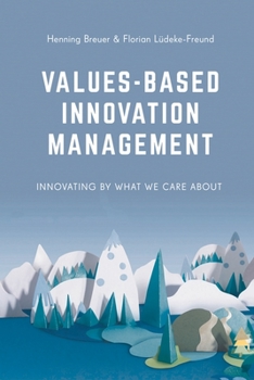 Paperback Values-Based Innovation Management: Innovating by What We Care about Book