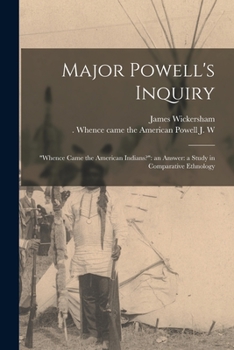 Paperback Major Powell's Inquiry: "Whence Came the American Indians?" an Answer: a Study in Comparative Ethnology Book