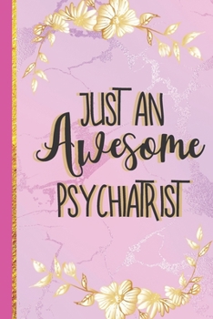 Paperback Just An Awesome Psychiatrist: Psychiatrist Gifts for Women: Stylish Pink Marble & Gold Notebook or Journal Book