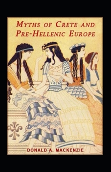 Myths of Crete and Pre-Hellenic Europe: illustrated edition