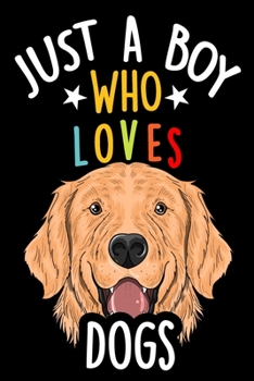 Paperback Just a Boy Who Loves Dogs Notebook Journal: Lined Journals Notebooks Gifts For Boys Who love Dogs - Perfect 120 Pages Lined Diary Book For Kids Who ar Book