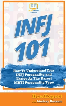 Paperback Infj 101: How to Understand Your INFJ Personality and Thrive as the Rarest MBTI Personality Type Book