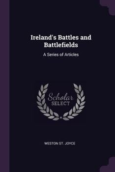 Paperback Ireland's Battles and Battlefields: A Series of Articles Book