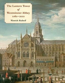 Paperback The Lantern Tower of Westminster Abbey 1060-2010: Reconstructing Its History and Architecture Book