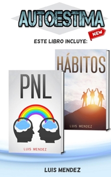 Autoestima: Mejora tu vida en diferentes áreas con Técnicas de Hábitos Positivos y PNL. Más Motivación, Confianza en ti mismo y Pensamiento Positivo ... en uno - Spanish Version)