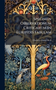 Hardcover Specimen Observationum Criticarum In Euripidis Fabulam [Latin] Book