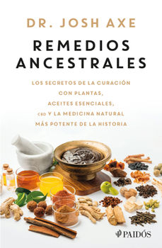 Paperback Remedios Ancestrales: Los Secretos de la Curación Con Plantas, Aceites Esenciales, CBD Y La Medicina Natural Más Potente de la Historia / Ancient Reme [Spanish] Book