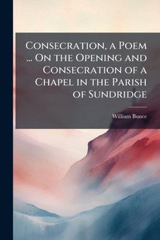 Paperback Consecration, a Poem ... On the Opening and Consecration of a Chapel in the Parish of Sundridge Book