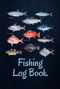 Fishing Log book: Fishing Journal Complete Fisherman's Log Book With Prompts, Records Details of Fishing Trip, Including Date, Time, Location, Weather Conditions, Water Conditions, etc