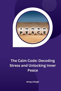 Paperback The Calm Code: Decoding Stress and Unlocking Inner Peace Book