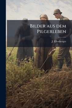 Paperback Bilder aus dem Pilgerleben: Gesammelt in der Mennoniten-Gemeinde [German] Book