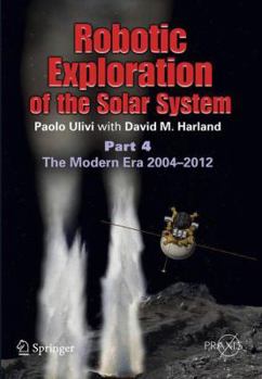 Paperback Robotic Exploration of the Solar System: Part 4: The Modern Era 2004 -2013 Book