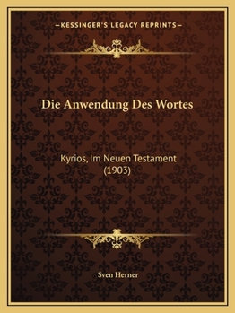 Paperback Die Anwendung Des Wortes: Kyrios, Im Neuen Testament (1903) [German] Book
