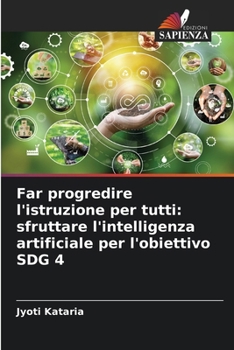 Far progredire l'istruzione per tutti: sfruttare l'intelligenza artificiale per l'obiettivo SDG 4 (Italian Edition)