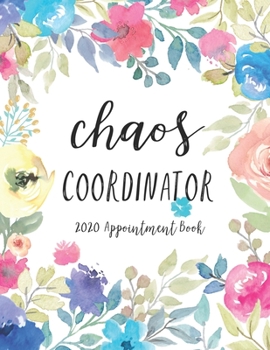 Paperback Chaos Coordinator 2020 Appointment Book: Daily Planner Appointment Book 15 Minute Increments Hourly Schedule Undated 53 Weeks Book