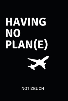 Paperback Having No Plane Notizbuch: Notizheft, Journal, Zeichenblock oder Tagebuch f?r Piloten, Co-Piloten und Flugsch?ler, 110 karierte Seiten im praktis [German] Book