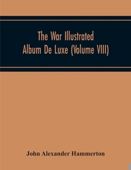 Paperback The War Illustrated Album De Luxe; The Story Of The Great European War Told By Camera, Pen And Pencil (Volume Viii) Book