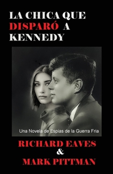 The Girl Who Shot JFK: A Cold War Spy Novel