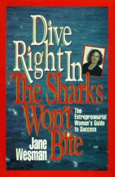 Hardcover Dive Right In, the Sharks Won't Bite: The Entrepreneurial Woman's Guide to Success Book