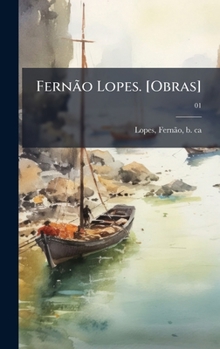 Fernão Lopes. [Obras] (Portuguese Edition)