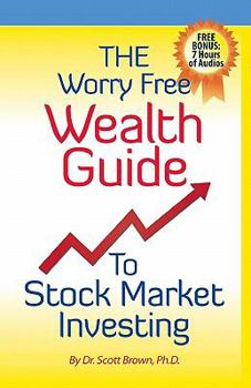 Paperback The Worry Free Wealth Guide to Stock Market Investing: Free Bonus: 7 Hours of Audios! Book