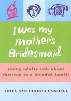 Paperback I Was My Mother's Bridesmaid: Young Adults from Blended Families Tell It Like It Was Book