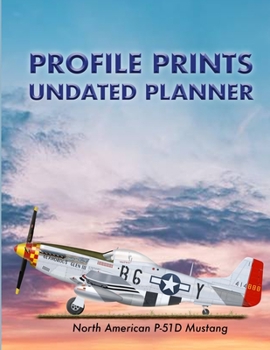 Profile Prints Undated Planner: P51-D Mustang 1944 Chuck Yaeger.  8.5" x 11" Undated weekly illustrated planner. 12 months, start any time of year. ... history (Profile Prints Undated Planners)