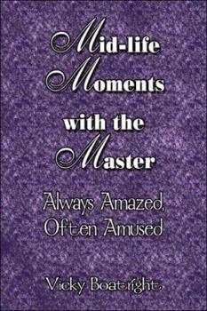 Paperback Mid-life Moments With the Master: Always Amazed, Often Amused Book
